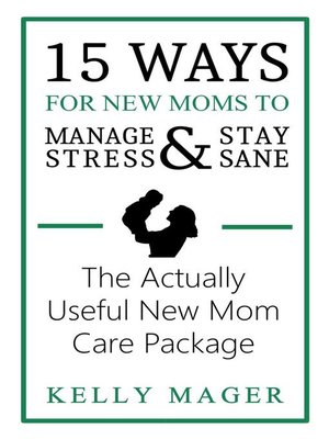 15 Ways For New Moms to Manage Stress and Stay Sane - ebook